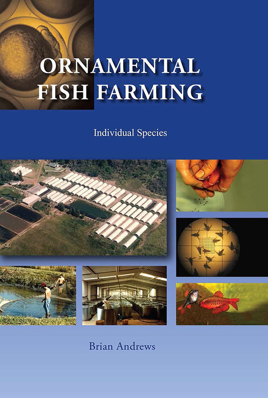 Ornamental Fish Farming : The Small, Medium And Large Scale Breeding And Marketing Of Freshwater Tropical Fish And Goldfish